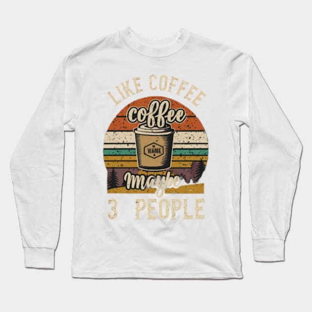 I like coffee and maybe 3 people Long Sleeve T-Shirt by TshirtMA